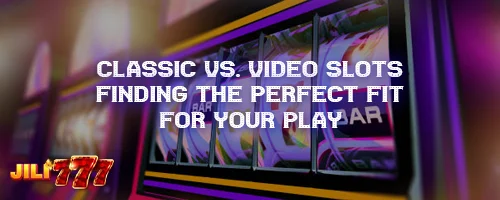 Classic vs. Video Slots: Finding the Perfect Fit for Your Play